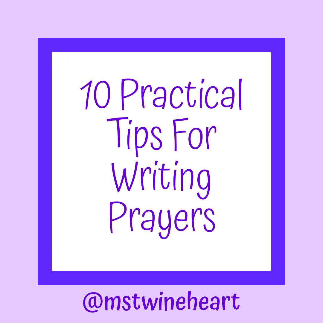 Ten Practical Tips For Writing (or simply saying) Prayers